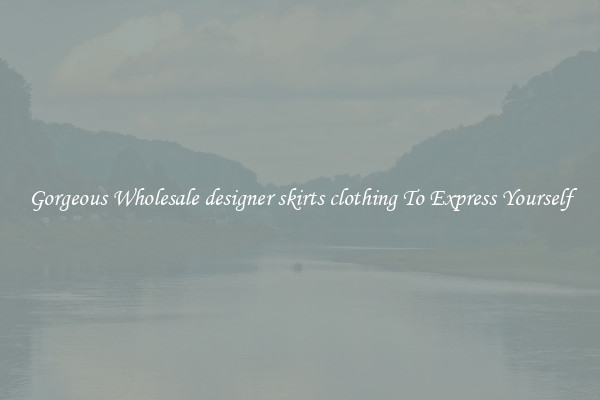 Gorgeous Wholesale designer skirts clothing To Express Yourself