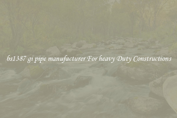 bs1387 gi pipe manufacturer For heavy Duty Constructions