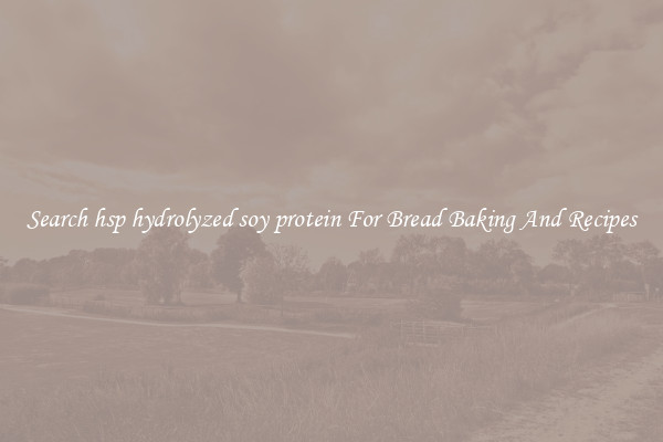 Search hsp hydrolyzed soy protein For Bread Baking And Recipes