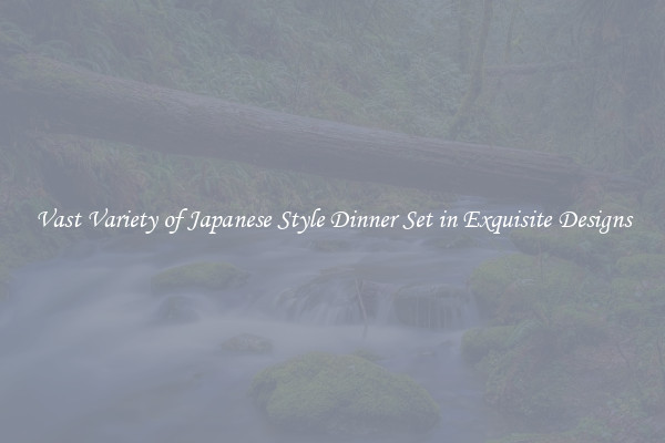 Vast Variety of Japanese Style Dinner Set in Exquisite Designs