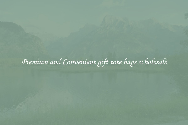 Premium and Convenient gift tote bags wholesale