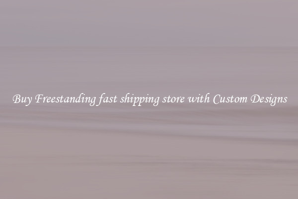 Buy Freestanding fast shipping store with Custom Designs