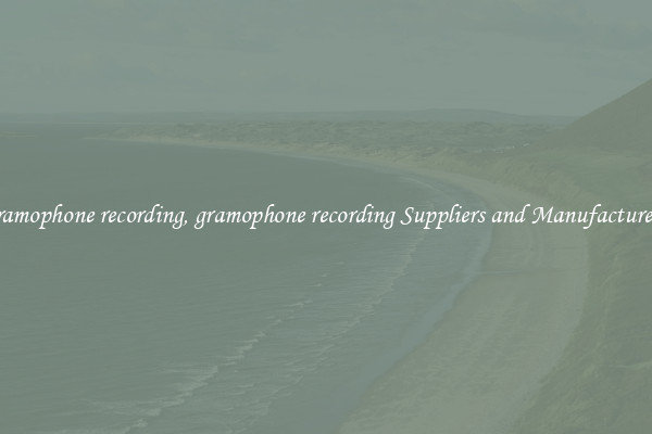 gramophone recording, gramophone recording Suppliers and Manufacturers