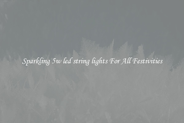 Sparkling 5w led string lights For All Festivities