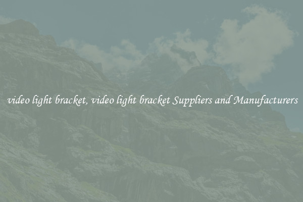 video light bracket, video light bracket Suppliers and Manufacturers