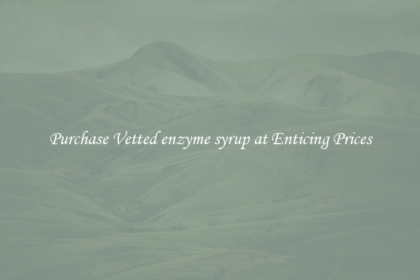 Purchase Vetted enzyme syrup at Enticing Prices
