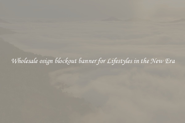 Wholesale osign blockout banner for Lifestyles in the New Era