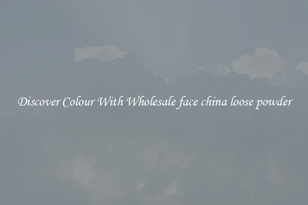 Discover Colour With Wholesale face china loose powder