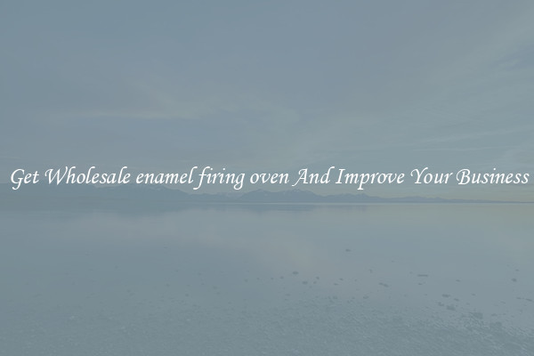 Get Wholesale enamel firing oven And Improve Your Business