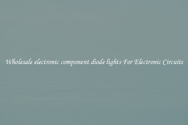 Wholesale electronic component diode lights For Electronic Circuits