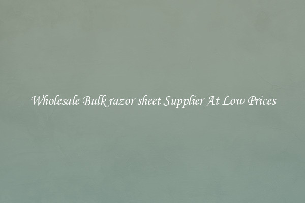 Wholesale Bulk razor sheet Supplier At Low Prices