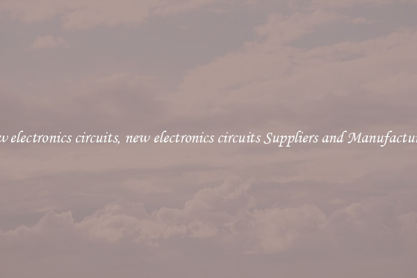 new electronics circuits, new electronics circuits Suppliers and Manufacturers