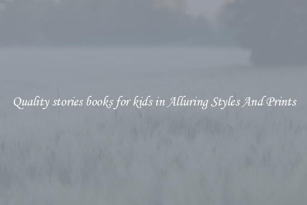 Quality stories books for kids in Alluring Styles And Prints