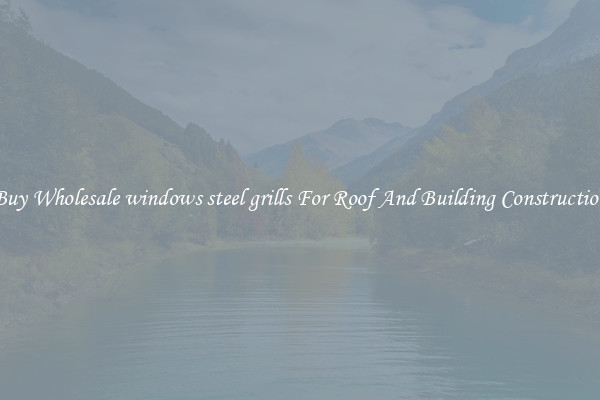 Buy Wholesale windows steel grills For Roof And Building Construction