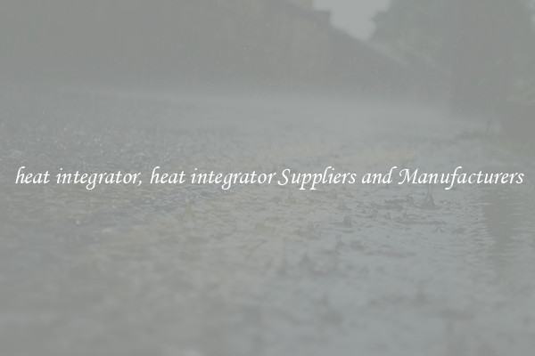 heat integrator, heat integrator Suppliers and Manufacturers