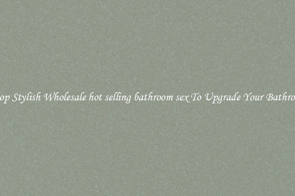 Shop Stylish Wholesale hot selling bathroom sex To Upgrade Your Bathroom