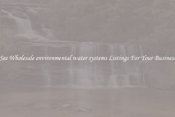 See Wholesale environmental water systems Listings For Your Business