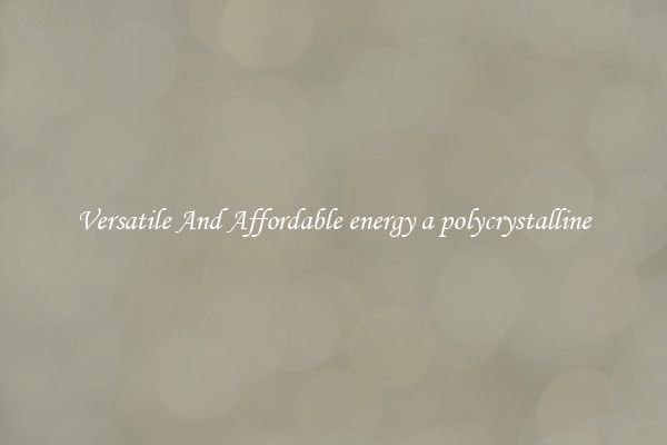 Versatile And Affordable energy a polycrystalline