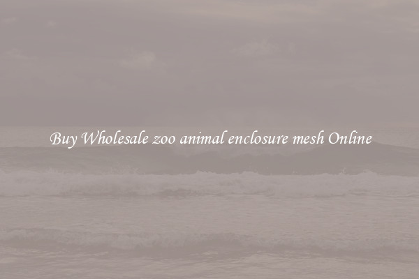 Buy Wholesale zoo animal enclosure mesh Online