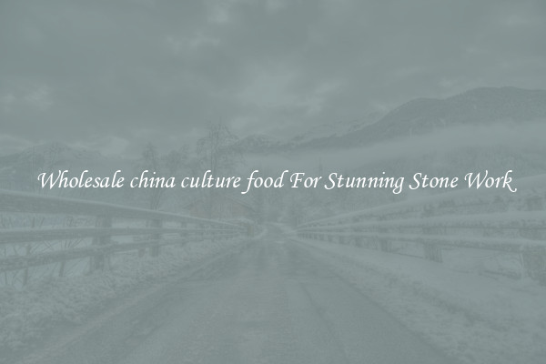 Wholesale china culture food For Stunning Stone Work