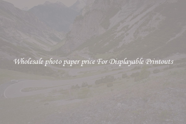 Wholesale photo paper price For Displayable Printouts