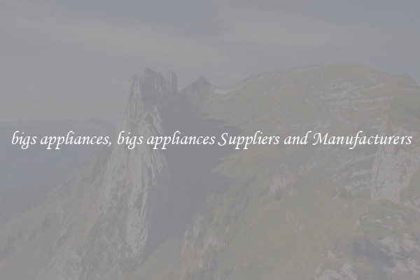 bigs appliances, bigs appliances Suppliers and Manufacturers