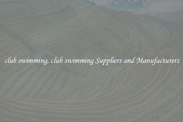 club swimming, club swimming Suppliers and Manufacturers