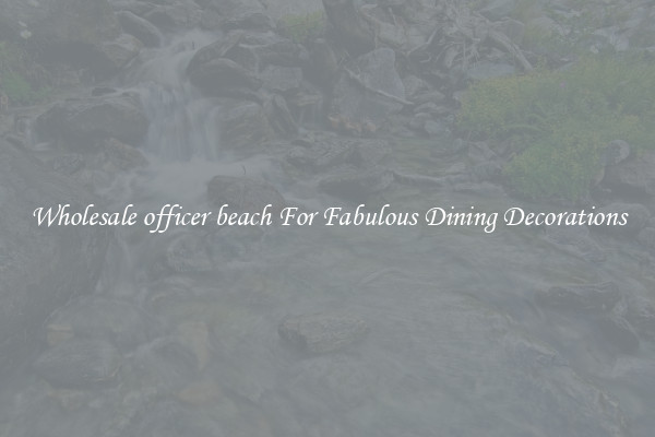 Wholesale officer beach For Fabulous Dining Decorations