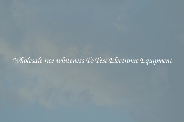 Wholesale rice whiteness To Test Electronic Equipment