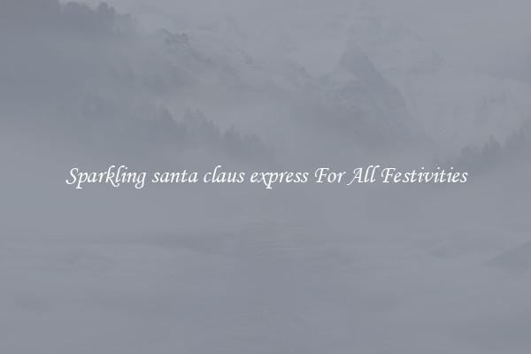Sparkling santa claus express For All Festivities