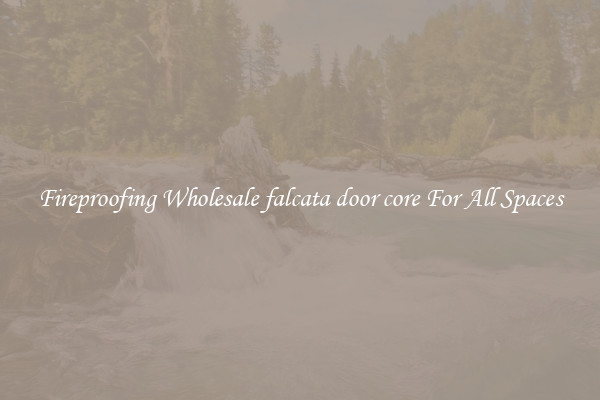 Fireproofing Wholesale falcata door core For All Spaces