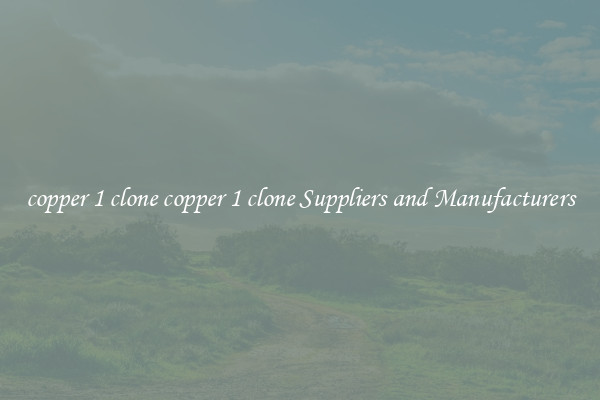 copper 1 clone copper 1 clone Suppliers and Manufacturers