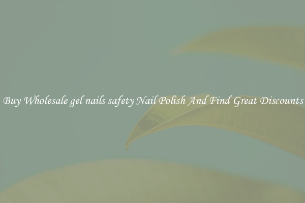 Buy Wholesale gel nails safety Nail Polish And Find Great Discounts