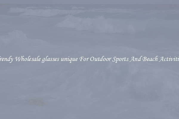 Trendy Wholesale glasses unique For Outdoor Sports And Beach Activities