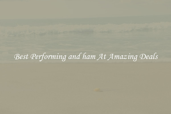 Best Performing and ham At Amazing Deals