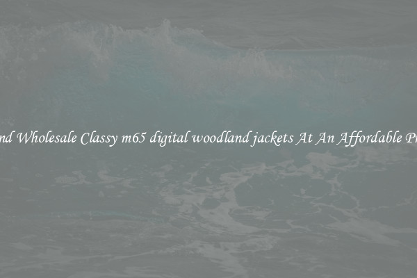Find Wholesale Classy m65 digital woodland jackets At An Affordable Price
