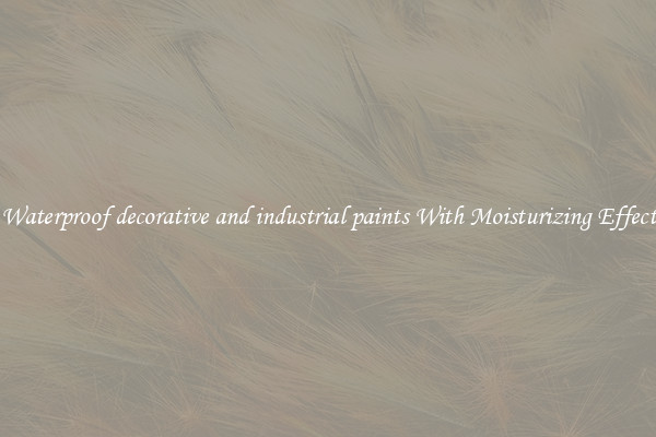 Waterproof decorative and industrial paints With Moisturizing Effect