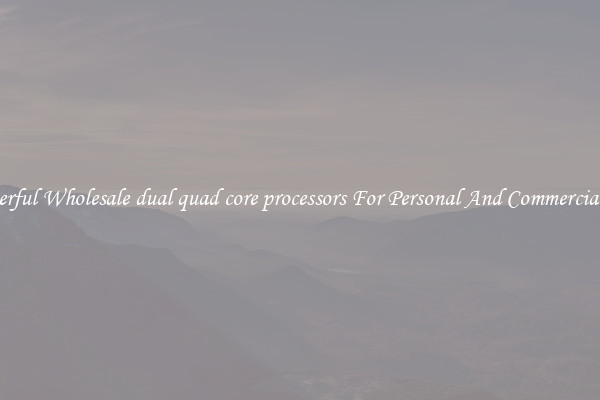 Powerful Wholesale dual quad core processors For Personal And Commercial Use