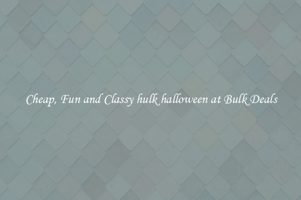 Cheap, Fun and Classy hulk halloween at Bulk Deals
