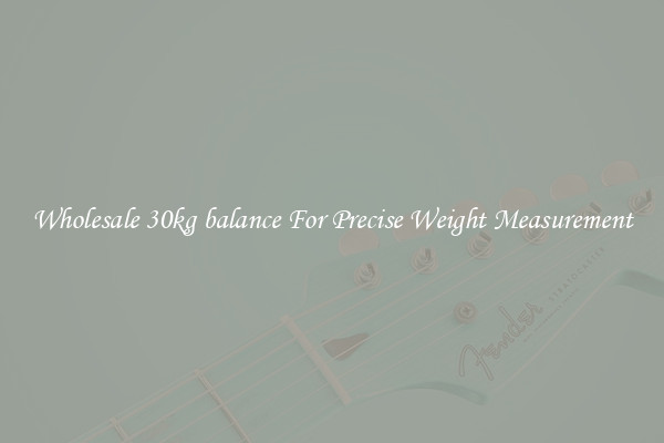 Wholesale 30kg balance For Precise Weight Measurement