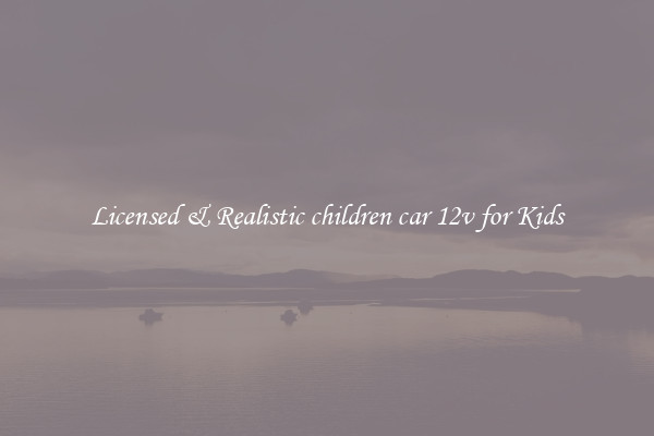 Licensed & Realistic children car 12v for Kids