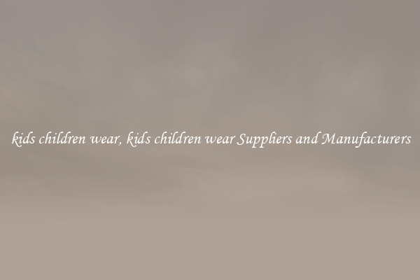kids children wear, kids children wear Suppliers and Manufacturers