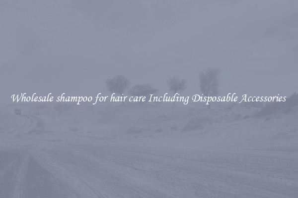 Wholesale shampoo for hair care Including Disposable Accessories 