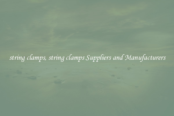 string clamps, string clamps Suppliers and Manufacturers