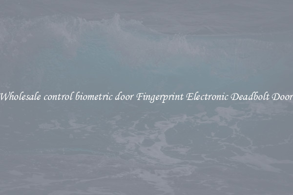 Wholesale control biometric door Fingerprint Electronic Deadbolt Door 