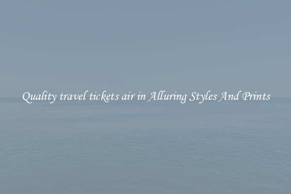 Quality travel tickets air in Alluring Styles And Prints