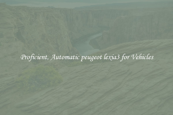 Proficient, Automatic peugeot lexia3 for Vehicles