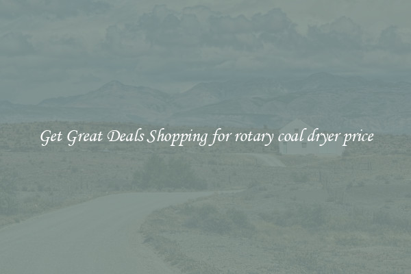 Get Great Deals Shopping for rotary coal dryer price