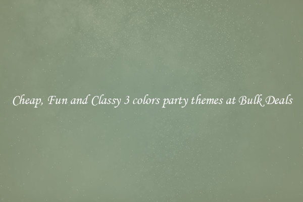 Cheap, Fun and Classy 3 colors party themes at Bulk Deals
