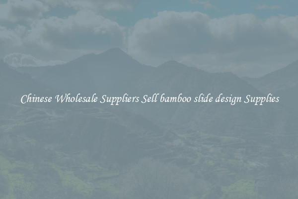 Chinese Wholesale Suppliers Sell bamboo slide design Supplies